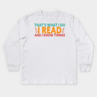 That's What I Do I Read Books And I Know Things Kids Long Sleeve T-Shirt